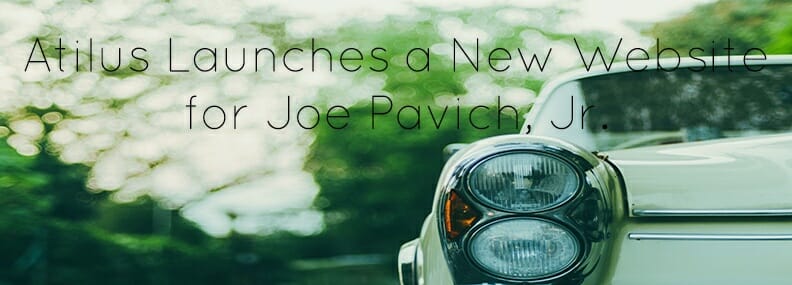 Blog image Atilus Launches a New Website for Joe Pavich, Jr.